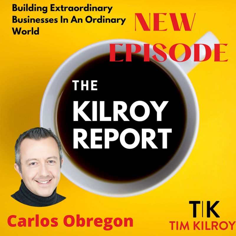 The Tim Kilroy Report Podcast + Carlos Obregon